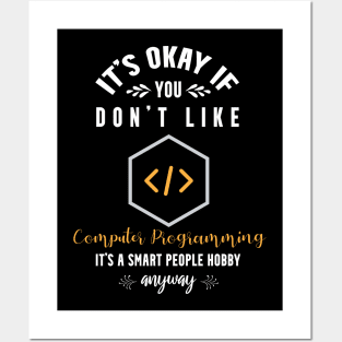 it's okay if you don't like computer programming, It's a smart people hobby anyway Posters and Art